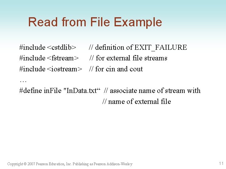 Read from File Example #include <cstdlib> // definition of EXIT_FAILURE #include <fstream> // for