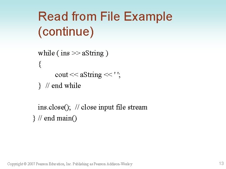 Read from File Example (continue) while ( ins >> a. String ) { cout