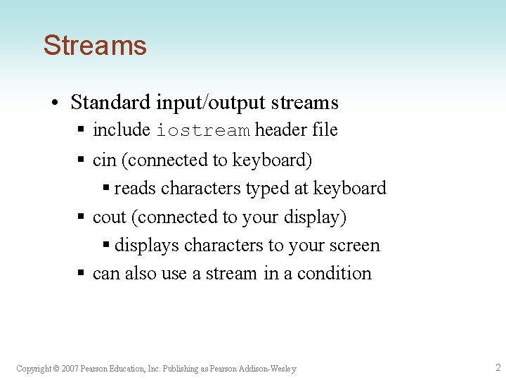 Streams • Standard input/output streams § include iostream header file § cin (connected to