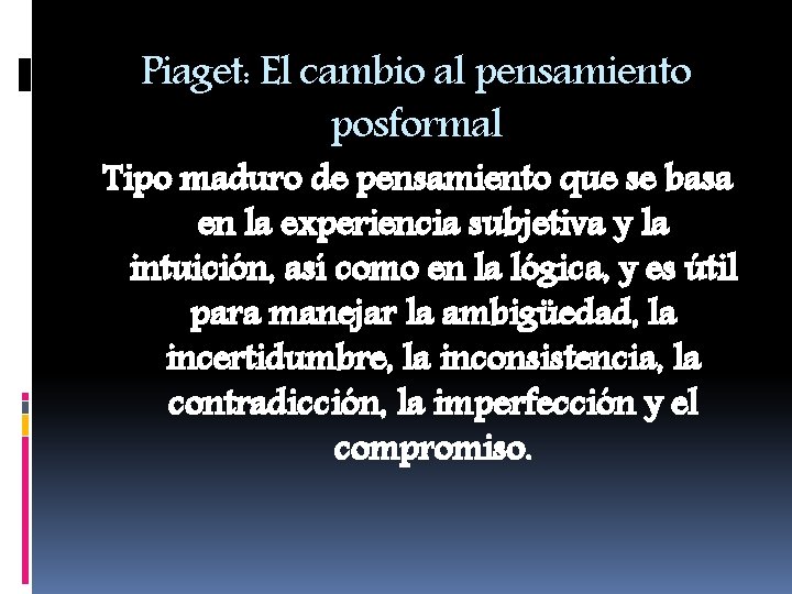 Piaget: El cambio al pensamiento posformal Tipo maduro de pensamiento que se basa en