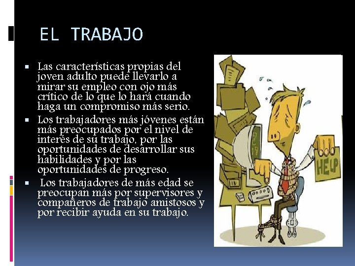 EL TRABAJO Las características propias del joven adulto puede llevarlo a mirar su empleo