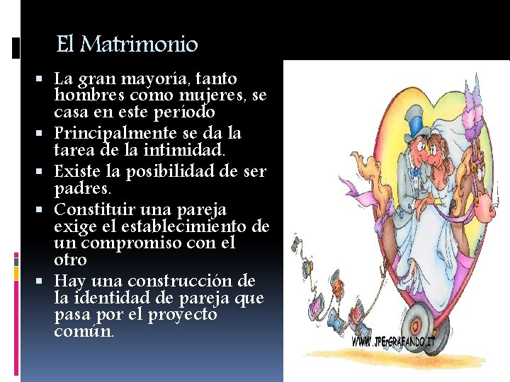 El Matrimonio La gran mayoría, tanto hombres como mujeres, se casa en este período