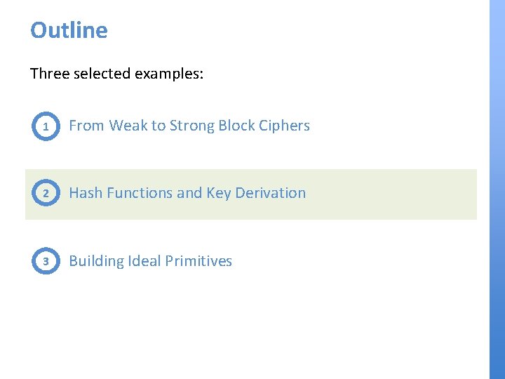 Outline Three selected examples: 1 From Weak to Strong Block Ciphers 2 Hash Functions