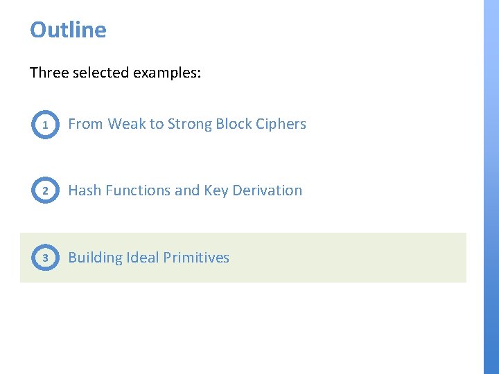 Outline Three selected examples: 1 From Weak to Strong Block Ciphers 2 Hash Functions