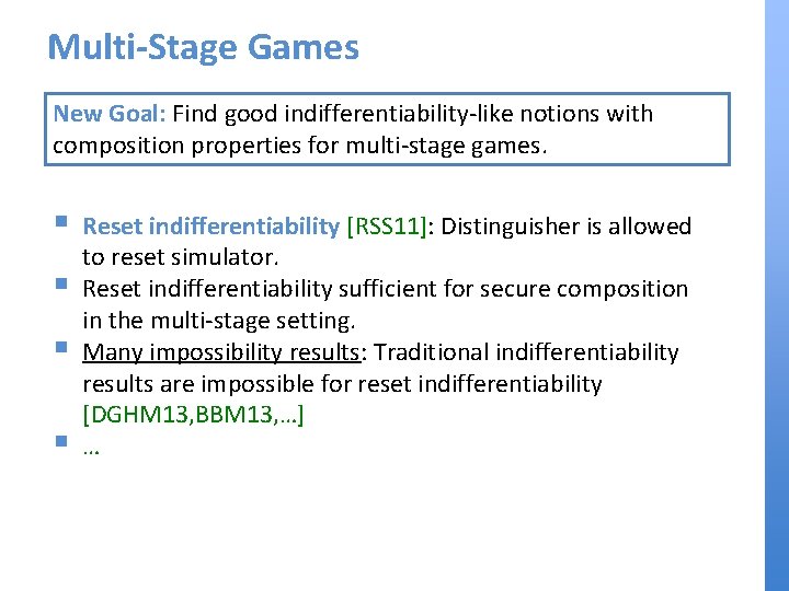 Multi-Stage Games New Goal: Find good indifferentiability-like notions with composition properties for multi-stage games.