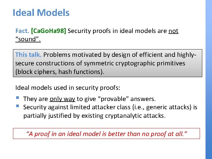 Ideal Models Fact. [Ca. Go. Ha 98] Security proofs in ideal models are not