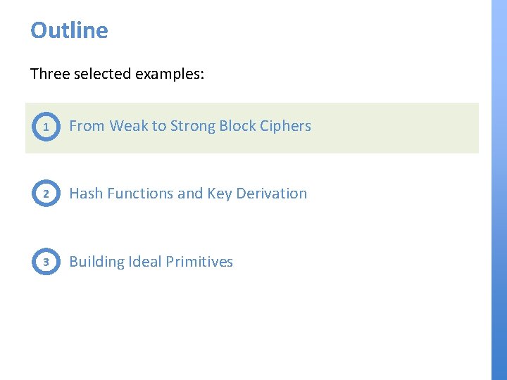 Outline Three selected examples: 1 From Weak to Strong Block Ciphers 2 Hash Functions
