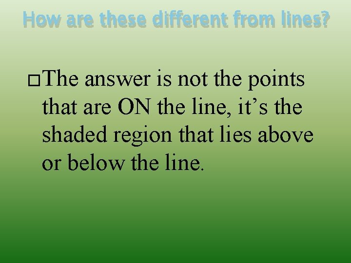 How are these different from lines? �The answer is not the points that are