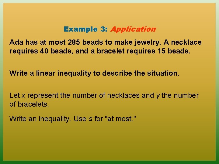 Example 3: Application Ada has at most 285 beads to make jewelry. A necklace