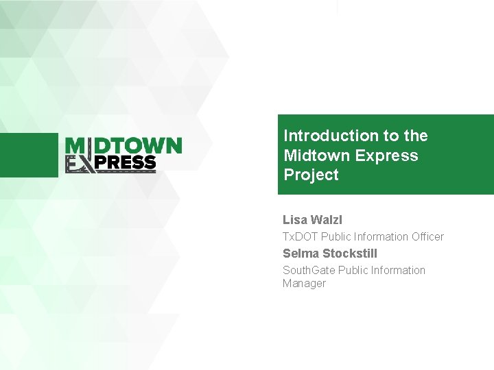 Introduction to the Midtown Express Project Lisa Walzl Tx. DOT Public Information Officer Selma