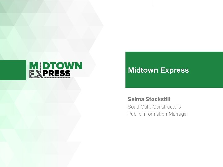 Midtown Express Selma Stockstill South. Gate Constructors Public Information Manager 
