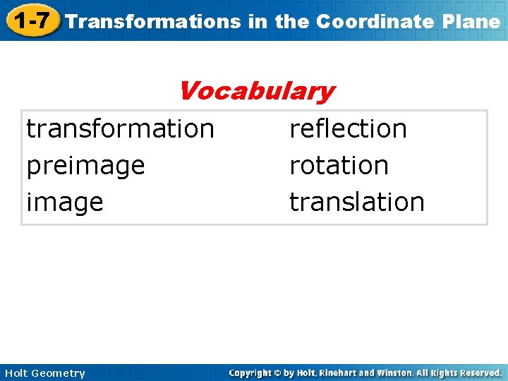 1 -7 Transformations in the Coordinate Plane Vocabulary transformation preimage Holt Geometry reflection rotation