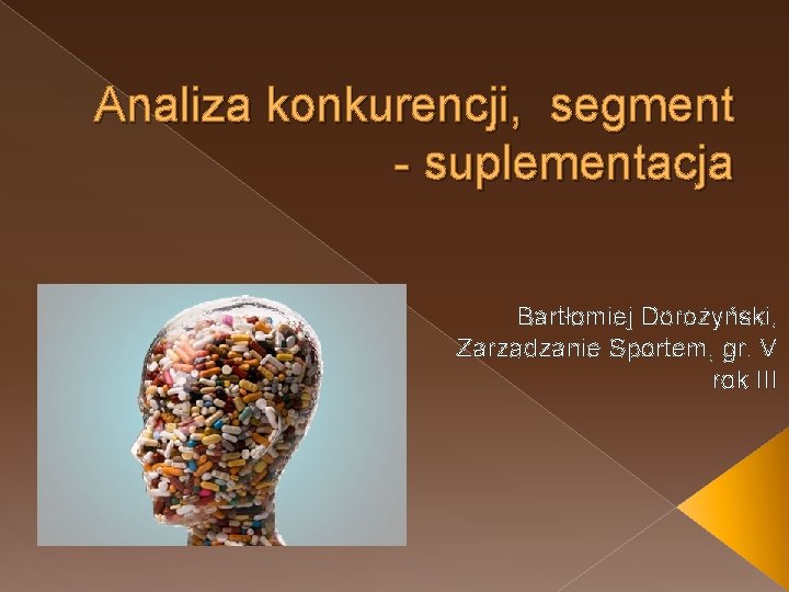 Analiza konkurencji, segment - suplementacja Bartłomiej Dorożyński, Zarządzanie Sportem, gr. V rok III 