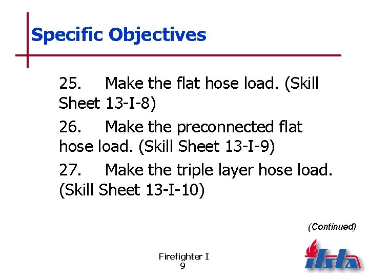 Specific Objectives 25. Make the flat hose load. (Skill Sheet 13 -I-8) 26. Make