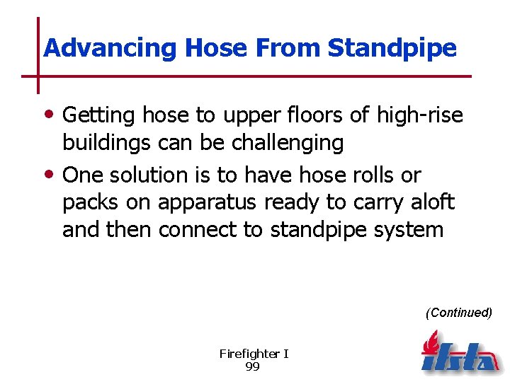 Advancing Hose From Standpipe • Getting hose to upper floors of high-rise buildings can