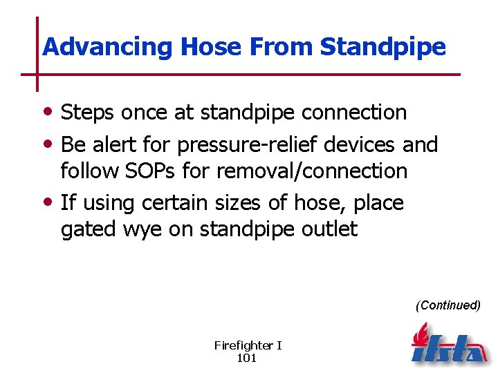 Advancing Hose From Standpipe • Steps once at standpipe connection • Be alert for
