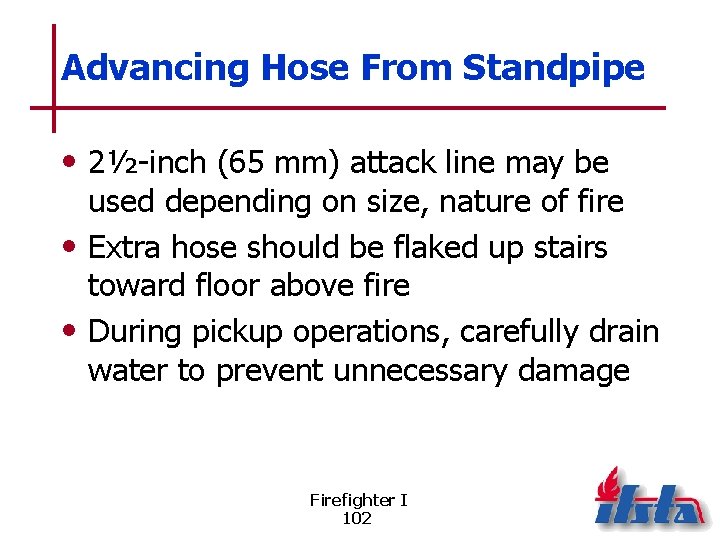 Advancing Hose From Standpipe • 2½-inch (65 mm) attack line may be used depending