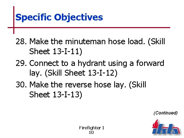 Specific Objectives 28. Make the minuteman hose load. (Skill Sheet 13 -I-11) 29. Connect
