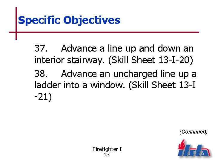 Specific Objectives 37. Advance a line up and down an interior stairway. (Skill Sheet