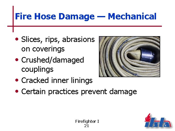 Fire Hose Damage — Mechanical • Slices, rips, abrasions on coverings • Crushed/damaged couplings