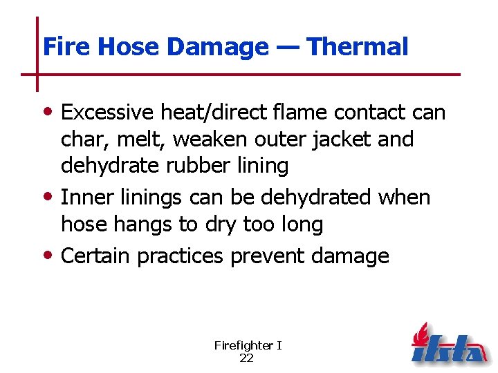 Fire Hose Damage — Thermal • Excessive heat/direct flame contact can char, melt, weaken