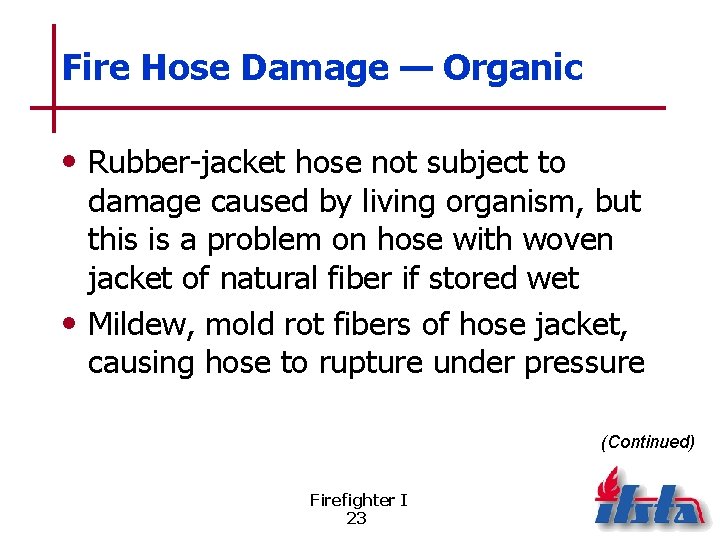 Fire Hose Damage — Organic • Rubber-jacket hose not subject to damage caused by