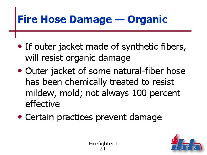 Fire Hose Damage — Organic • If outer jacket made of synthetic fibers, will