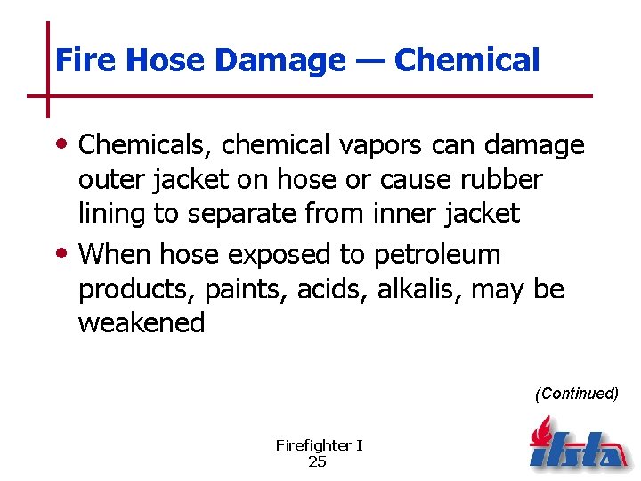 Fire Hose Damage — Chemical • Chemicals, chemical vapors can damage outer jacket on