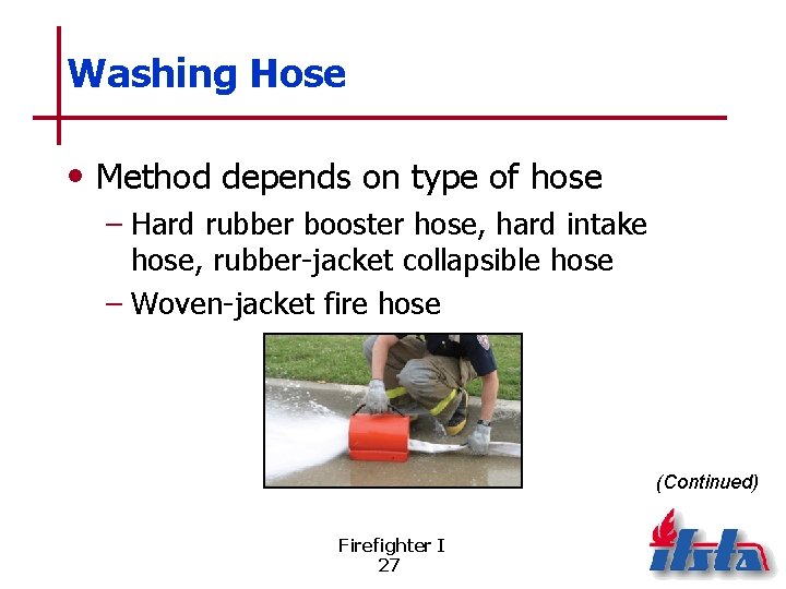 Washing Hose • Method depends on type of hose – Hard rubber booster hose,