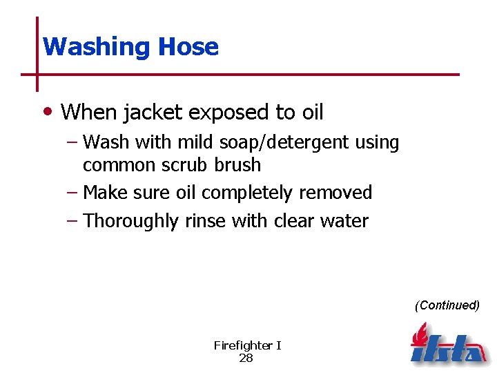 Washing Hose • When jacket exposed to oil – Wash with mild soap/detergent using