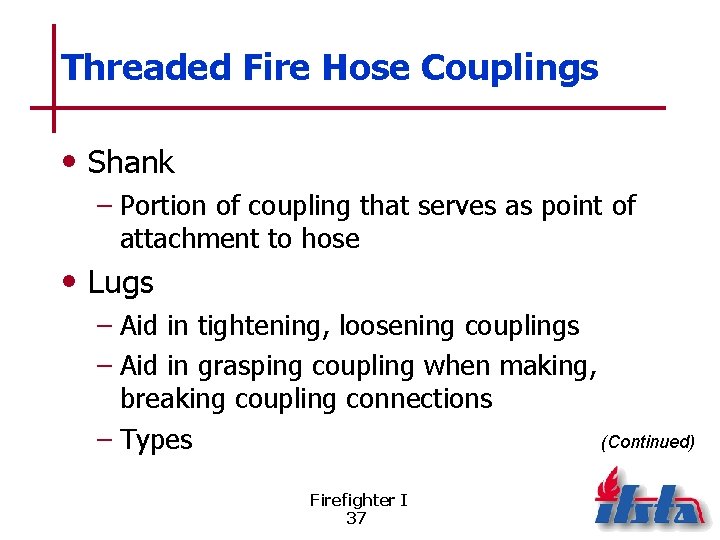 Threaded Fire Hose Couplings • Shank – Portion of coupling that serves as point