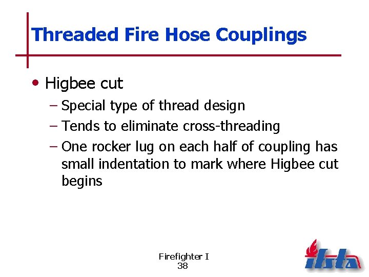 Threaded Fire Hose Couplings • Higbee cut – Special type of thread design –
