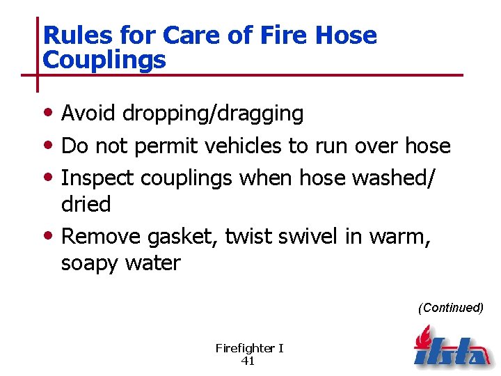 Rules for Care of Fire Hose Couplings • Avoid dropping/dragging • Do not permit