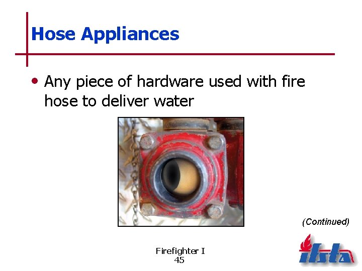 Hose Appliances • Any piece of hardware used with fire hose to deliver water