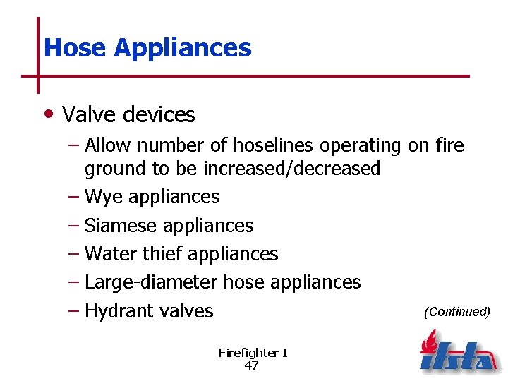 Hose Appliances • Valve devices – Allow number of hoselines operating on fire ground