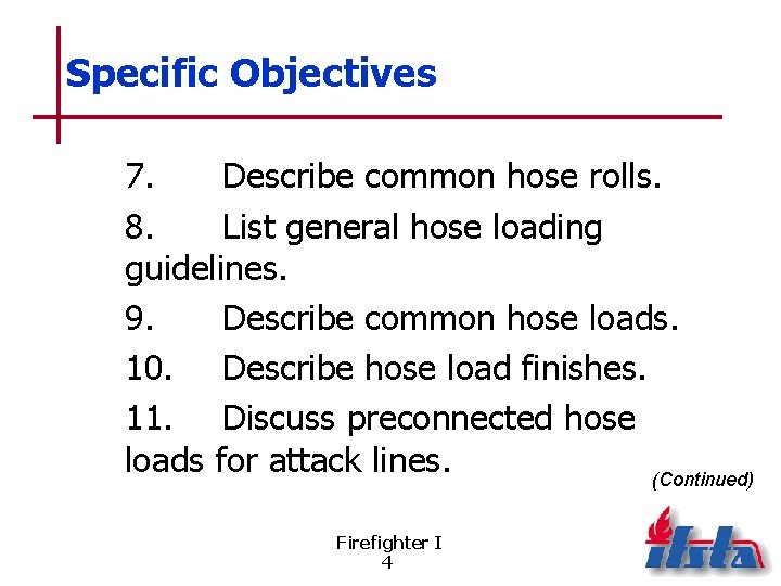 Specific Objectives 7. Describe common hose rolls. 8. List general hose loading guidelines. 9.