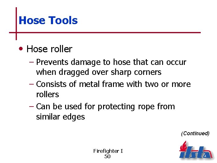 Hose Tools • Hose roller – Prevents damage to hose that can occur when