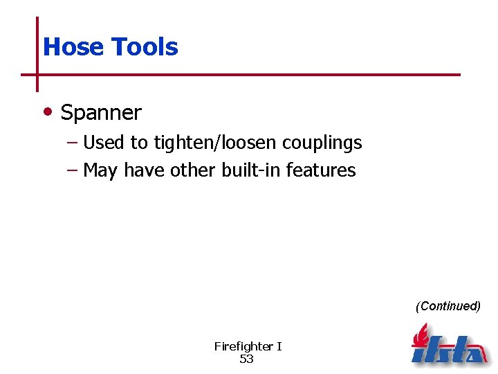 Hose Tools • Spanner – Used to tighten/loosen couplings – May have other built-in
