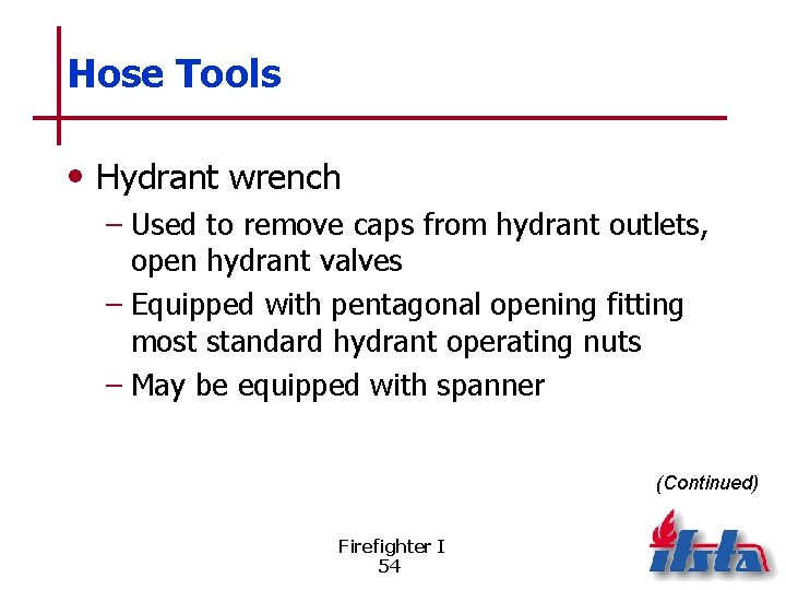 Hose Tools • Hydrant wrench – Used to remove caps from hydrant outlets, open