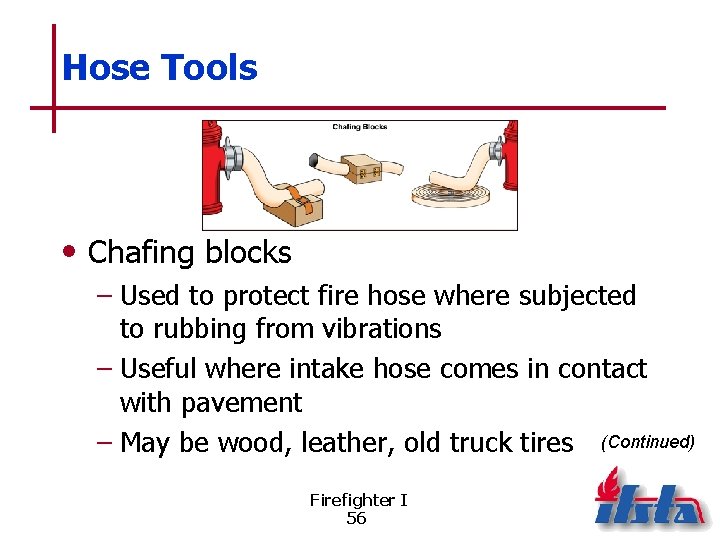 Hose Tools • Chafing blocks – Used to protect fire hose where subjected to