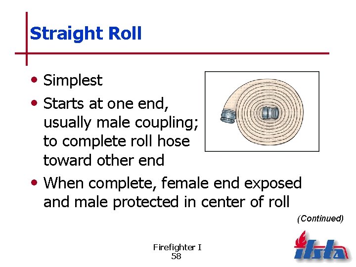 Straight Roll • Simplest • Starts at one end, usually male coupling; to complete