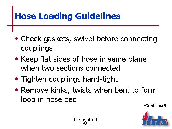 Hose Loading Guidelines • Check gaskets, swivel before connecting couplings • Keep flat sides