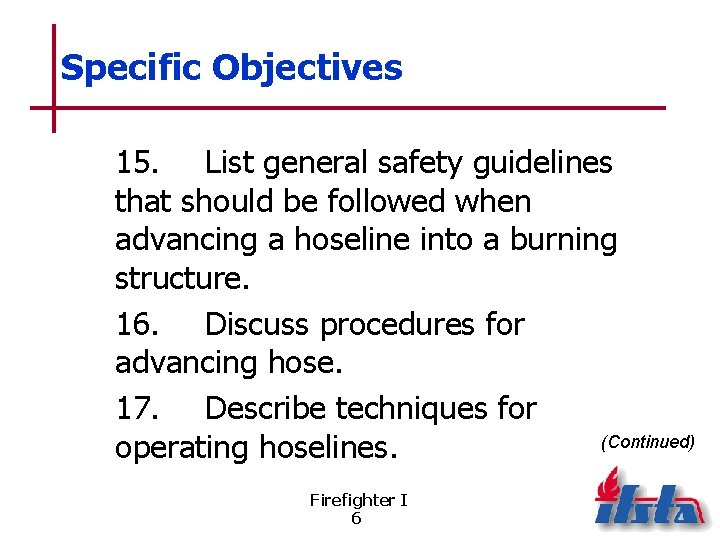 Specific Objectives 15. List general safety guidelines that should be followed when advancing a