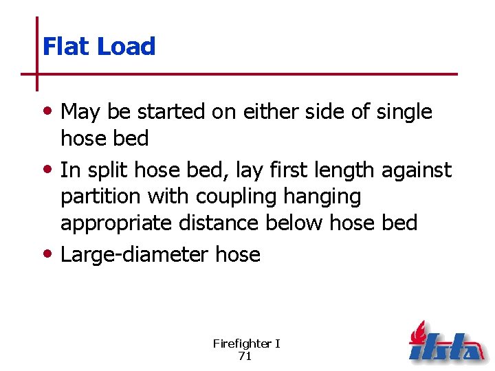 Flat Load • May be started on either side of single hose bed •