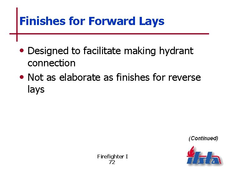 Finishes for Forward Lays • Designed to facilitate making hydrant connection • Not as