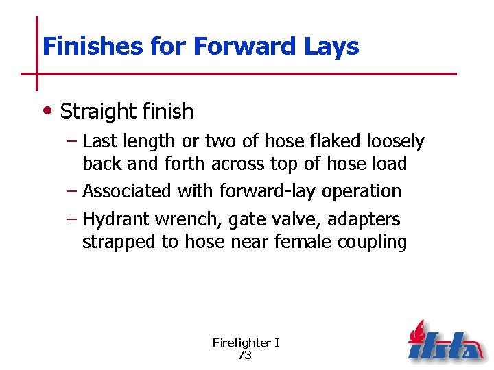 Finishes for Forward Lays • Straight finish – Last length or two of hose
