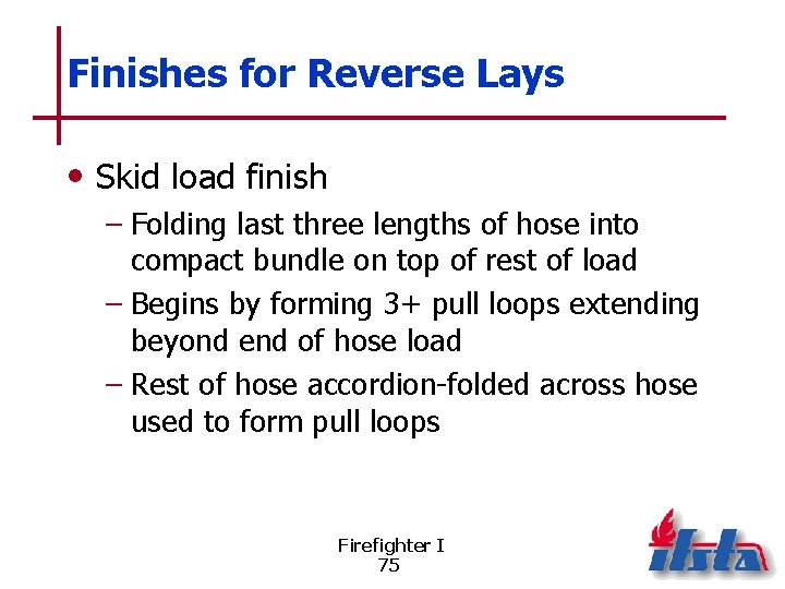 Finishes for Reverse Lays • Skid load finish – Folding last three lengths of