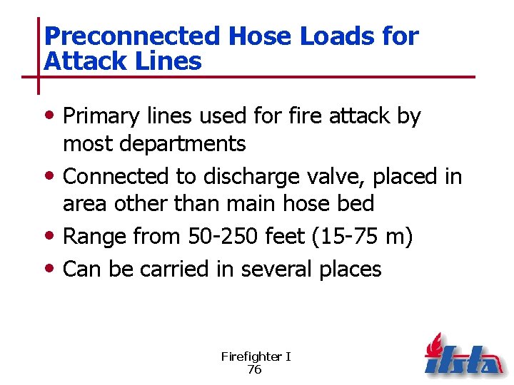 Preconnected Hose Loads for Attack Lines • Primary lines used for fire attack by