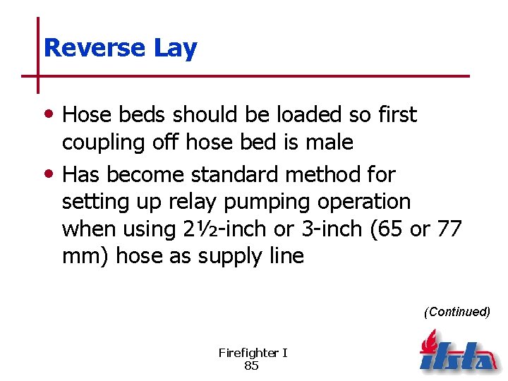 Reverse Lay • Hose beds should be loaded so first coupling off hose bed