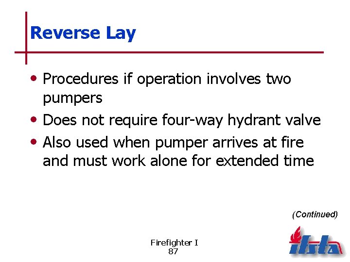 Reverse Lay • Procedures if operation involves two pumpers • Does not require four-way